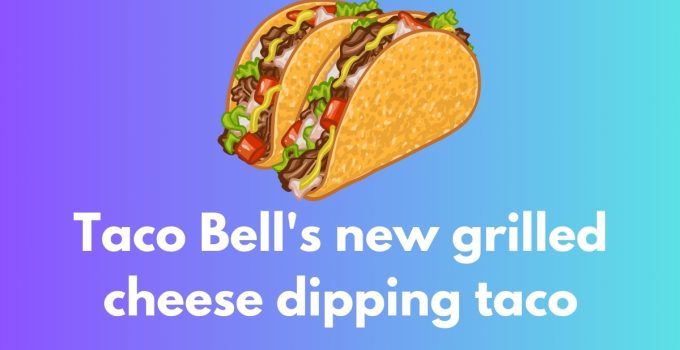 TacoBell Releases New Grilled Cheese Dipping Taco